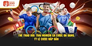Thể Thao J88: Trải Nghiệm Cá Cược Đa Dạng, Tỷ Lệ Hấp Dẫn